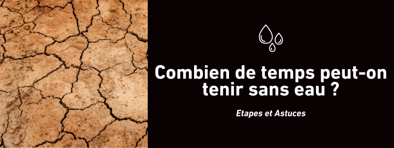 Combien de temps peut-on tenir sans eau ?